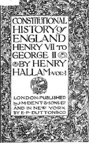 [Gutenberg 39711] • Constitutional History of England, Henry VII to George II. Volume 1 of 3